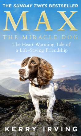 Kerry Irving - Max the Miracle Dog: The Heart-warming Tale of a Life-saving Friendship