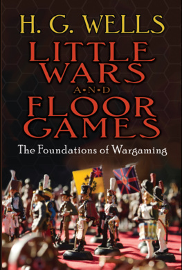 H. G. Wells Little Wars and Floor Games: The Foundations of Wargaming