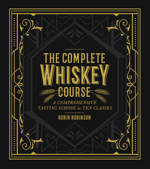 THE COMPLETE WHISKEY COURSE A Comprehensive Tasting School in Ten Classes - photo 1