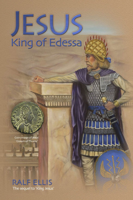 Ralph Ellis Jesus, King of Edessa: Jesus was a king of Edessa and Judaea