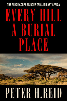 Peter H. Reid - Every Hill a Burial Place: The Peace Corps Murder Trial in East Africa