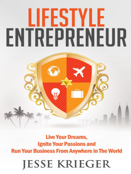 Jesse Krieger Lifestyle Entrepreneur: Live Your Dreams, Ignite Your Passions and Run Your Business From Anywhere in The World