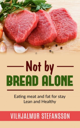 Vilhjalmur Stefansson - Not by bread alone--Eating meat and fat for stay Lean and Healthy