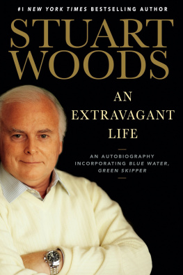 Stuart Woods - An Extravagant Life: An Autobiography Incorporating Blue Water, Green Skipper