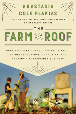 Anastasia Cole Plakias - The Farm on the Roof: What Brooklyn Grange Taught Us about Entrepreneurship, Community, and Growing a Sustainable Business