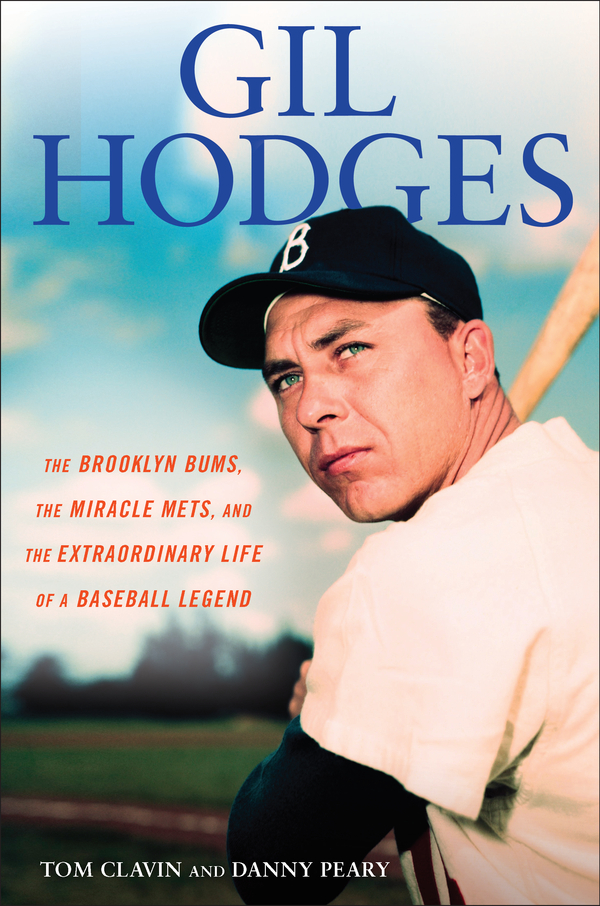 Gil Hodges The Brooklyn Bums the Miracle Mets and the Extraordinary Life of a Baseball Legend - image 1