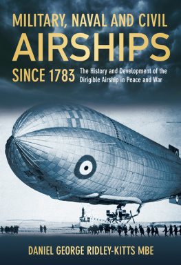 Daniel G. Ridley-Kitts - Military, Naval and Civil Airships Since 1783: The History and Development of the Dirigible Airship in Peace and War