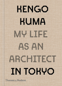 Kengo Kuma Kengo Kuma: My Life as an Architect in Tokyo