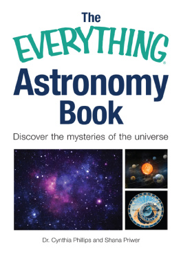 Dr. Cynthia Phillips The Everything Astronomy Book: Discover the mysteries of the universe