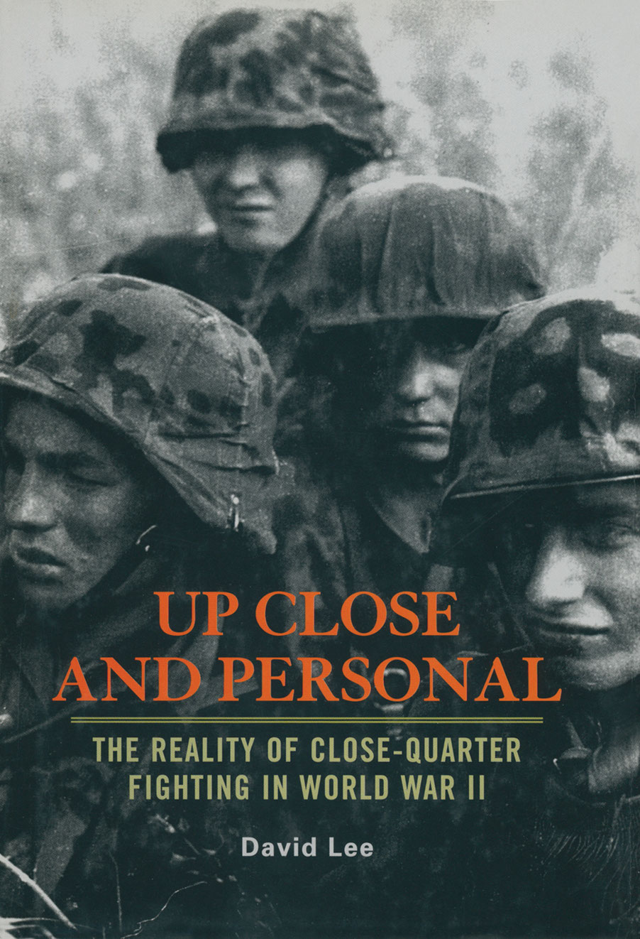 Up Close and Personal The Reality of Close-Quarter Fighting in World War II - image 1