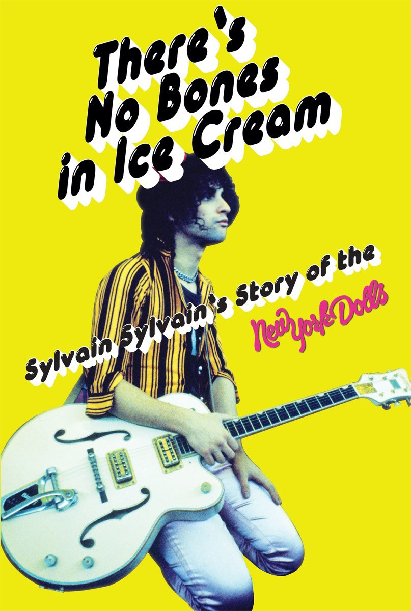 Theres No Bones in Ice Cream Sylvain Sylvains Story of the New York Dolls - image 1