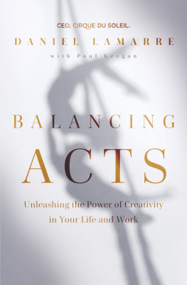 Daniel Lamarre - Balancing Acts: Unleashing the Power of Creativity in Your Life and Work