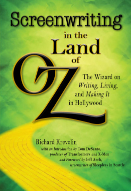 Richard Krevolin Screenwriting in The Land of Oz: The Wizard on Writing, Living, and Making It In Hollywood