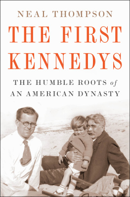 Neal Thompson The First Kennedys: The Humble Roots of an American Dynasty