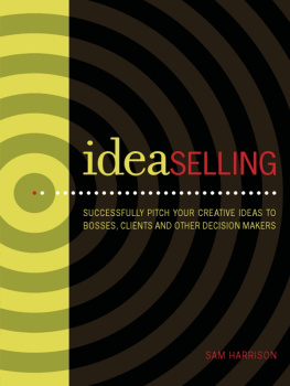 Sam Harrison - IdeaSelling: Successfully Pitch Your Creative Ideas to Bosses, Clients & other Decision Makers