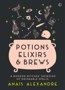 Anais Alexandre - Potions, Elixirs & Brews: A modern witches grimoire of drinkable spells