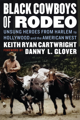 Keith Ryan Cartwright Black Cowboys of Rodeo: Unsung Heroes from Harlem to Hollywood and the American West