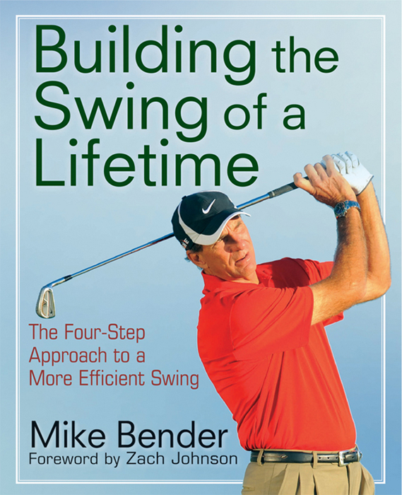 Contents Build the Swing of a Lifetime Copyright 2012 by Mike Bender All - photo 1