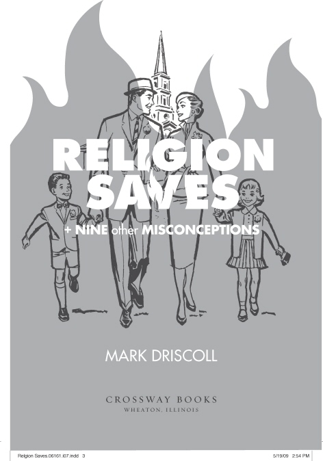 Religion Saves And Nine Other Misconceptions Copyright 2009 by Mark Driscoll - photo 1