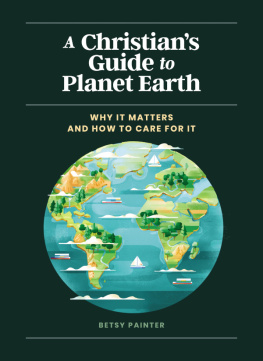 Betsy Painter - A Christians Guide to Planet Earth: Why It Matters and How to Care for It