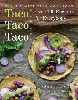 Sara Haas - Taco! Taco! Taco!: The Ultimate Taco Cookbook--Over 100 Recipes for Everybody