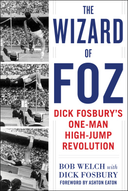 Bob Welch - The Wizard of Foz: Dick Fosburys One-Man High-Jump Revolution