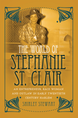 Shirley Stewart - The World of Stephanie St. Clair: An Entrepreneur, Race Woman and Outlaw in Early Twentieth Century Harlem