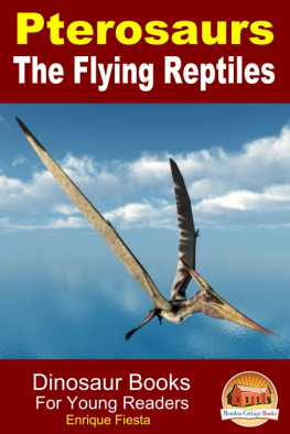 Enrique Fiesta - Pterosaurs The Flying Reptiles: Dinosaur Books For Young Readers