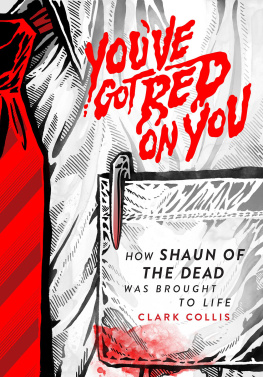 Clark Collis - Youve Got Red on You: How Shaun of the Dead Was Brought to Life
