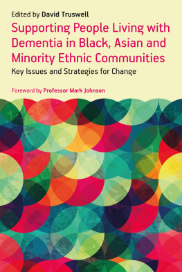 David Truswell Supporting People Living with Dementia in Black, Asian and Minority Ethnic Communities: Key Issues and Strategies for Change