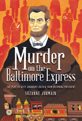 Suzanne Jurmain Murder on the Baltimore Express: The Plot to Keep Abraham Lincoln from Becoming President