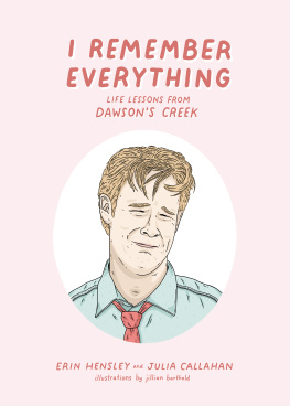 Erin Hensley I Remember Everything: Life Lessons from Dawsons Creek