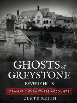 Clete Keith - Ghosts of Greystone--Beverly Hills: Dramatic Eyewitness Accounts