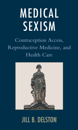 Jill B. Delston - Medical Sexism: Contraception Access, Reproductive Medicine, and Health Care