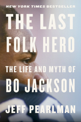 Jeff Pearlman - The Last Folk Hero: The Life and Myth of Bo Jackson