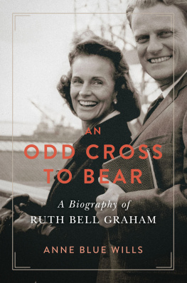 Anne Blue Wills An Odd Cross to Bear: A Biography of Ruth Bell Graham