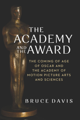 Bruce Davis - The Academy and the Award: The Coming of Age of Oscar and the Academy of Motion Picture Arts and Sciences