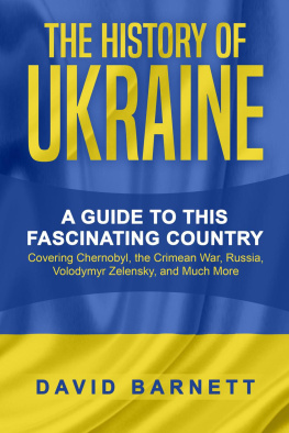 David Barnett The History of Ukraine: A Guide to this Fascinating Country--Covering Chernobyl, the Crimean War, Russia, Volodymyr Zelensky, and Much More