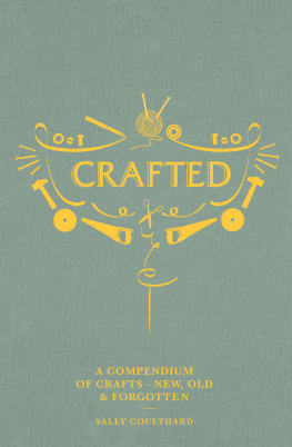 Sally Coulthard - Crafted: A compendium of crafts: new, old and forgotten