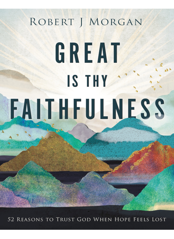 Great Is Thy Faithfulness 2021 Robert J Morgan All rights reserved No - photo 1