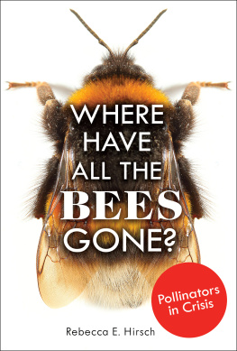 Rebecca E. Hirsch - Where Have All the Bees Gone?: Pollinators in Crisis