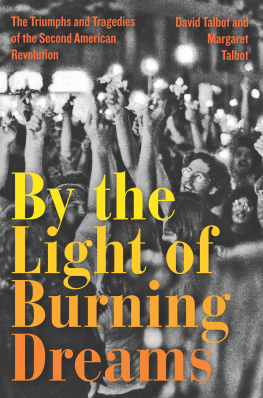 David Talbot By the Light of Burning Dreams: The Triumphs and Tragedies of the Second American Revolution