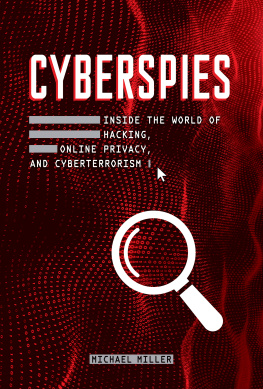 Michael Miller Cyberspies: Inside the World of Hacking, Online Privacy, and Cyberterrorism