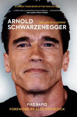 Fiaz Rafiq - Arnold Schwarzenegger: The Life of a Legend