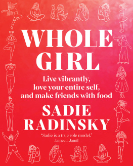 Sadie Radinsky Whole Girl: Live Vibrantly, Love Your Entire Self, and Make Friends with Food