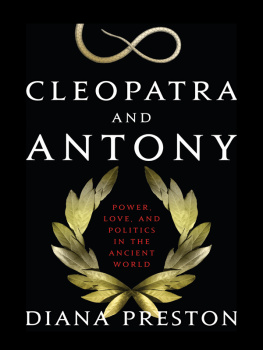 Diana Preston - Cleopatra and Antony: Power, Love, and Politics in the Ancient World