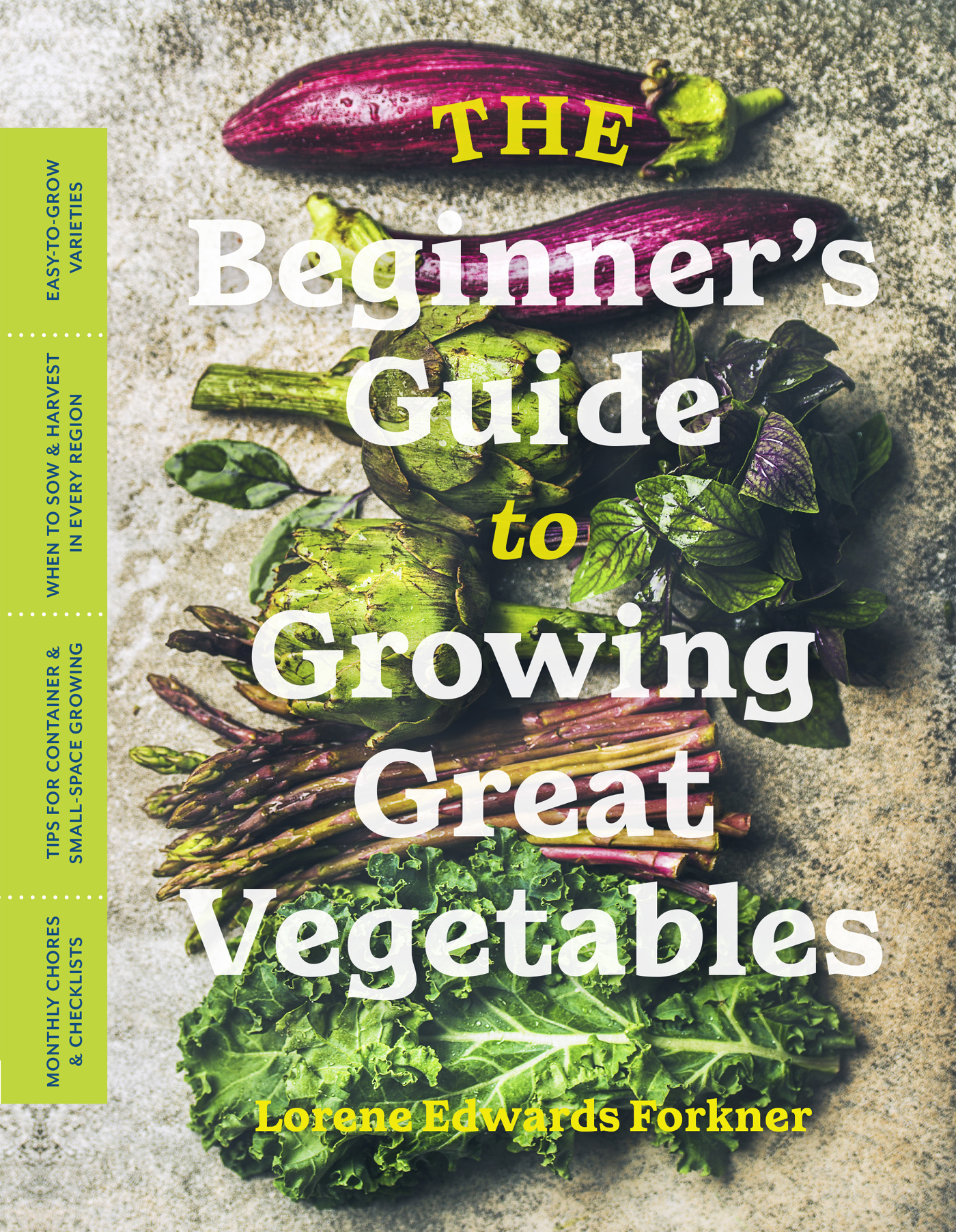 Homegrown harvest THE BEGINNERS GUIDE TO Growing Great Vegetables Lorene - photo 1