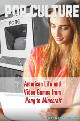 Kathryn Hulick American Life and Video Games from Pong to Minecraft