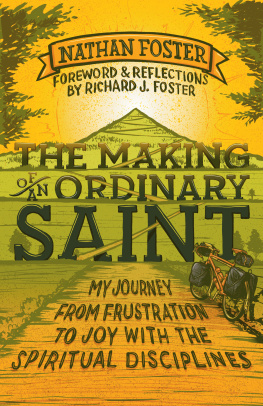 Nathan Foster - The Making of an Ordinary Saint: My Journey from Frustration to Joy with the Spiritual Disciplines