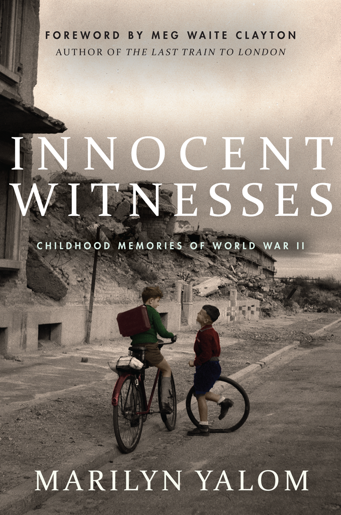 INNOCENT WITNESSES Childhood Memories of World War II MARILYN YALOM With a - photo 1